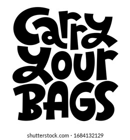 Carry your bags. Unique vector hand drawn lettering quote. Stylish eco cloth bag and eco-friendly tote fabric. Textile, apparel graphic print, trendy template for company merchandise. 
