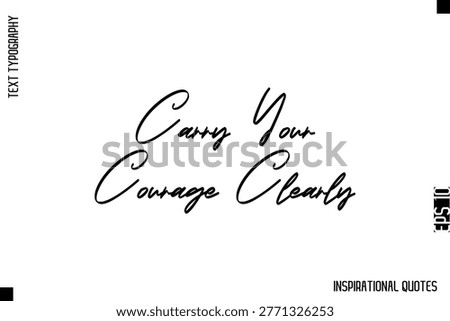 Carry Your Courage Clearly   -Decorative Inspirational Typography Text Vector Design
