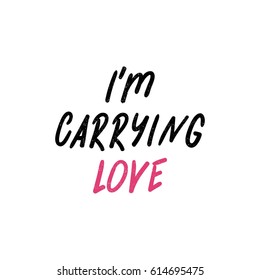 I'm carrying love. Bright colored letters. Modern hand drawn lettering. Hand-painted inscription. Motivational calligraphy poster. Quote for greeting cards, photo overlays, holiday invitations. 