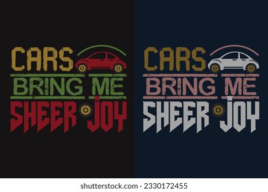 Cars Bring Me Sheer Joy, Car Lover T-Shirt, Classic Car, Customized, Gift For Dad, Promise Shirt, Gift For Car Lover