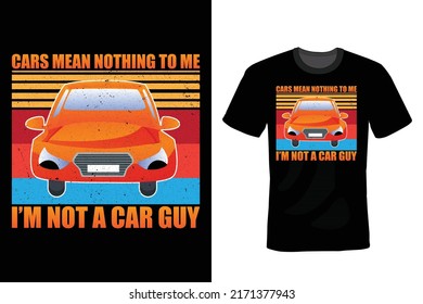 Cars mean nothing to me. I'm not a car guy. Car T shirt design, vintage, typography