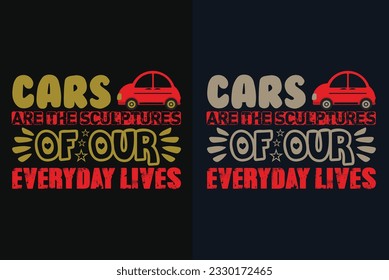 Cars Are The Sculptures Of Our Everyday Lives, Car Lover T-Shirt, Classic Car, Customized, Gift For Dad, Promise Shirt, Gift For Car Lover