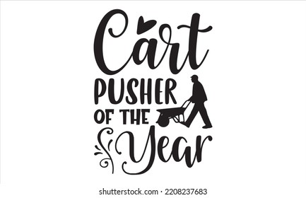 Cart Pusher Of The Year - Cashier T shirt Design, Hand lettering illustration for your design, Modern calligraphy, Svg Files for Cricut, Poster, EPS