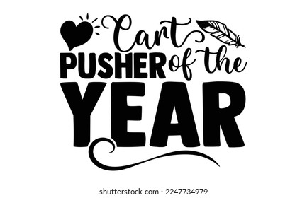 Cart pusher of the year - Cashier T-shirt Design, Illustration for prints on bags, posters, and cards, svg for Cutting Machine, Silhouette Cameo, Cricut