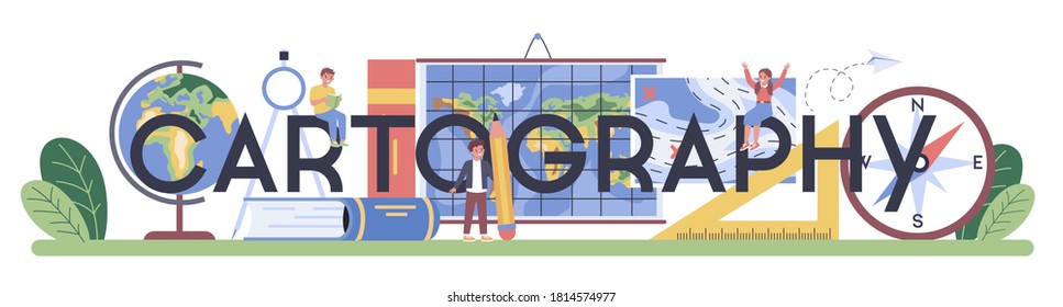 Cartography typographic header. Studying the lands, features, inhabitants of the Earth. Geography, geology and environment research. Isolated vector illustration