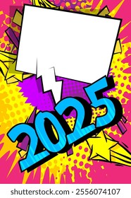 Cartoon 2025 with blank speech bubble, comic book Celebration background. Retro vector comics pop art design.