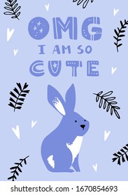 Cartoon animal illustration. Cute easter bunny character. Isolated lettering omg I am so cute. Can be used for baby shower, birthday, party invitation, poster