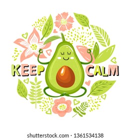 Cartoon avocado character in yoga pose. Set of avocado fruit, flowers, leaves and lettering. Сircle shape composition. Stylish typography slogan design "Keep calm" sign. Vector illustration.