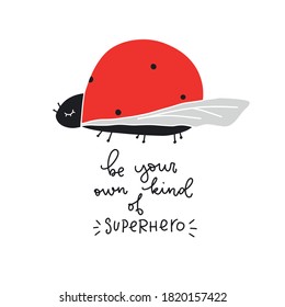 Cartoon baby insect vector clipart. Uniqueness and self confidence quote for a kids clothes decoration. Lady bug with wings showing elytra and Be your own kind of superhero message. 