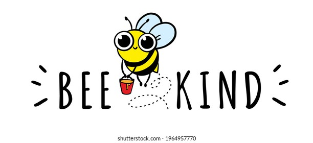 Cartoon bee kind funny inspirational card with flying bee and honey bucket. Lettering isolated on white background. Black color quote about kindness. Be kind motivational vector illustration