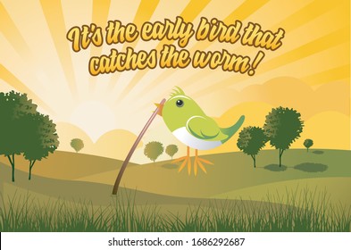 A cartoon bird pulling a worm from the ground in the early morning sun, under the slogan, 'The early bird catches the worm', which means whoever gets there first has the most chance of sucess