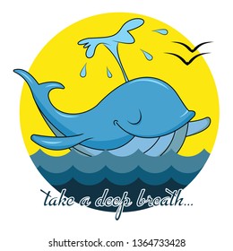 Cartoon blue whale with fountain with text - Take a Deep Breath, Cheerful and closed eyes.