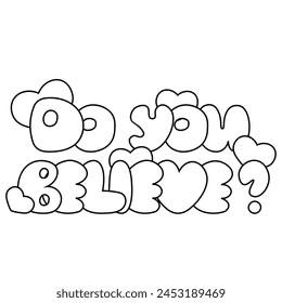 Cartoon bubble Lettering of the phrase Do you believe in black and white