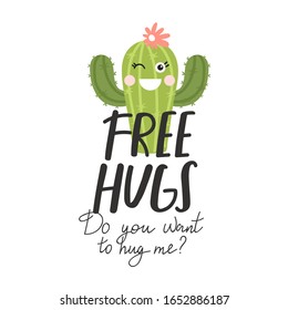 Cartoon cactus with creative typography. Print with Free hugs. Do you want to hug me? inspirational text message. Vector illustration can be used for greeting cards, invitations, sticker, t shirt