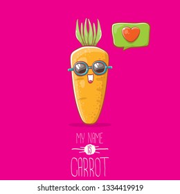 cartoon carrot character with sunglasse and speech bubble with heart. My name is carrot vector illustration. Healthy food label or world vegan day concept