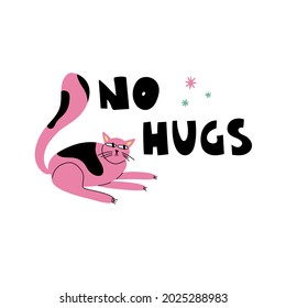 Cartoon cat. Hand drawn funny pet and lettering, pink playful bad kitten, no hugs, domestic animals, sticker collection. Card, t-shirt or poster design, vector isolated illustration