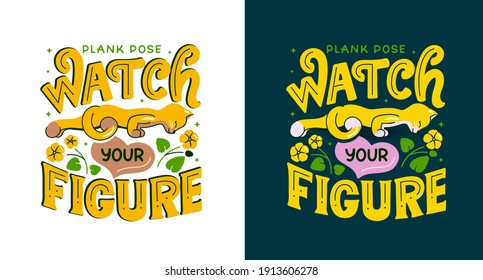 The cartoon character is doing yoga for healthy lifestyle. The cat is in a Plank Pose with a lettering phrase - Watch your figure. The design is a vector illustration for t-shirt designs.