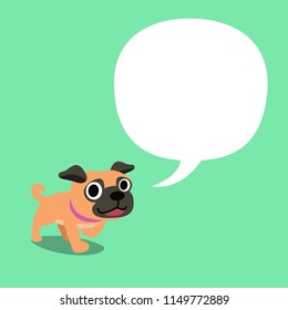 Cartoon character a pug dog and a white speech bubble for design.