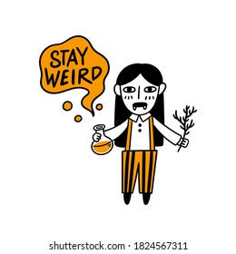 Cartoon characters: Witch vampire with potion and dry twig, in striped pants and shirt. Inscription: Stay weird. Beautiful print for Halloween. Graphic vector illustration.