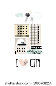 Cartoon city print. Childish vector illustration with skyscraper, buildings and cars. Design for poster, card, bag and t-shirt, cover. Pastel colors. Scandinavian style. Slogan - I LOVE CITY.