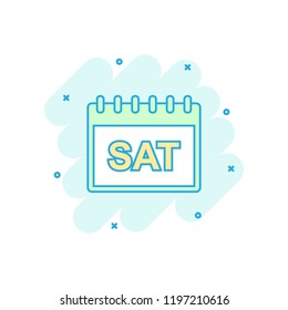 Cartoon colored saturday calendar page icon in comic style. Calendar illustration pictogram. Saturday sign splash business concept.