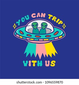 Cartoon colorful UFO with aliens and with letters "You can trip with us" on blue background. Modern vector illustration print for street wear brand clothes t shirt sweatshirt poster sticker patch. 