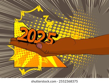Cartoon, comic book human hands holding 2025. Retro vector comics pop art design.