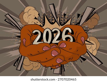 Cartoon, comic book human hands holding 2026. Retro vector comics pop art design.