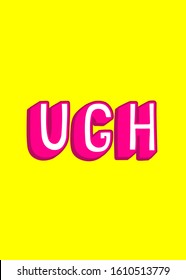 Cartoon comic style poster with text "Ugh" on yellow background. Frustration, irritation, sassy emotion concept vector illustration.