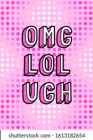 Cartoon comic style vector illustration with words "OMG" ("Oh My God"), "LOL" ("Laughing Out Loud") and "Ugh". Pop art background. 	