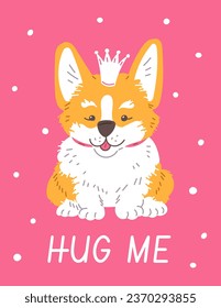 Cartoon Corgi purebred breed of furry dog with crown on head. Cute smiling corgi puppy sitting. Darling pet vector illustration with lettering on pink background. Hug me lovely poster