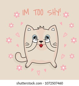 Cartoon cute cat and inscription im too shy. Hand drawn Valentines Day Greeting card with charming pet on pearl white background. Vector illustration.