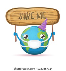 Cartoon cute earth planet character with mouth medical protection mask holding protest wooden sign with text SAVE ME isolated on white background. Self isolation concept ilustration or icon