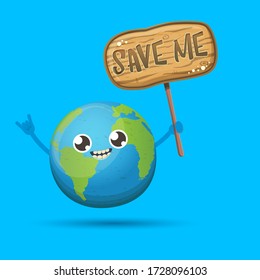 Cartoon cute earth planet character holding protest wooden sign with text SAVE ME isolated on blue background. Eath day or save the earth concept poster design template witn funny kawaii earth globe