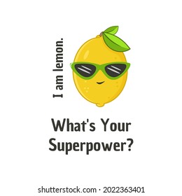 Cartoon cute lemon. Vector illustration. Caption I am a lemon. What is your superpower.
