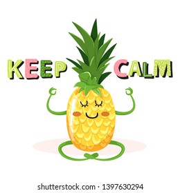 Cartoon cute pineapple character in yoga pose. Stylish typography slogan design "Keep calm" sign. Design for t shirts, stickers, posters, cards etc.  Vector illustration on white background.