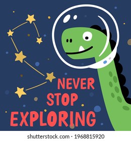 Cartoon dino character in cosmonaut helmet depicted on dark blue background with cosmic stars and Never Stop Exploring lettering for t shirt and printed designs