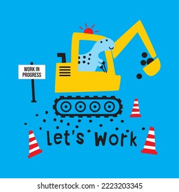 caricatura dinosaurio conduciendo a , Vamos a trabajar eslogan excavadora ilustración vectorial