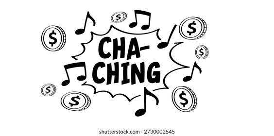 Dólar dos desenhos animados, cha-ching, ka-ching ou ker-ching. Cha-ching significa o som de uma antiga caixa registradora. O som de uma caixa registradora é usado para coletar dinheiro ou celebrar o lucro, a renda ou o sucesso financeiro.