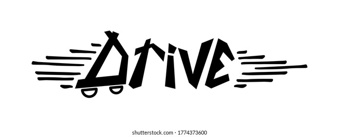 Cartoon doodle design drive hand written text. Sketch style lettering with line decoration. Fun car silhouette (or skate board) with two wheels. 