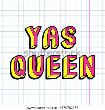 Cartoon, doodle style text "Yas Queen" on a school notebook paper sheet. Cute, fun quote.