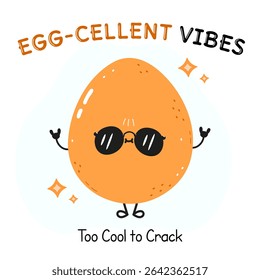 A cartoon egg with sunglasses, arms up in a rock and roll pose, and the words Egg-cellent Vibes and Too Cool to Crack .