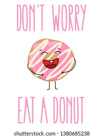 Cartoon, flat, vector donut with icing, on a white background. Character with emotions, joy, laughter, fun. Illustration for a postcard, a poster with the words "do not worry, eat a donut", by hand.