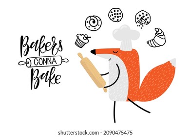 Cartoon fox with rolling pin and chefs hat and Bakers gonna bake quote. Hand written Calligraphy Lettering and Cute flat cartoon character. For card, banner, kitchen decor, culinary school, store.