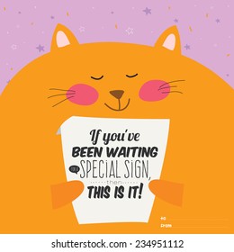 Cartoon and funny pleased cat holds in paws poster with inspirational and motivational quote. Stylish typographic poster design in hipster style. If you been waiting for special sign.
