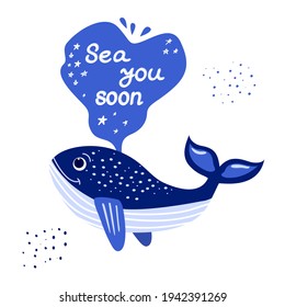 Cartoon funny whale flat vector illustration with text Sea you soon. Cute illustration of a whale with a fountain with text. Pun from See you soon. Design of t shirts, postcards, notebooks, souvenirs