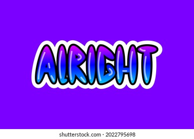 Cartoon gradient sticker isolated vector bubble lettering. Positive text, ideal for planners, covers, social media, stories, t-shirt, clothing, poster, merchandise, designs. Alright illustration