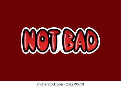Cartoon gradient sticker isolated vector bubble lettering. Positive text, ideal for planners, covers, social media, stories, t-shirt, clothing, poster, merchandise, designs. Not bad illustration