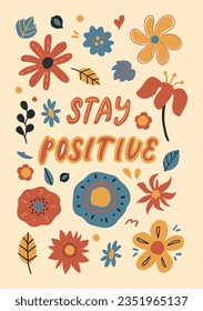 Cartoon groovy floral poster composition. Various retro botanical elements, hand drawn decorative flowers and leaves. Stay positive quote lettering vector