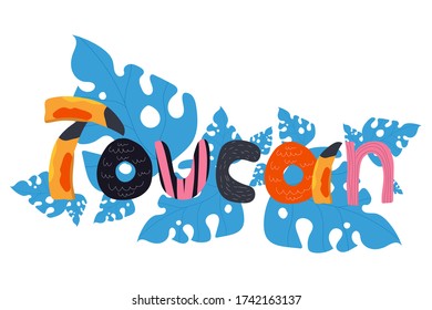 Cartoon hand lettering funny text Toucan with leaves. Cute flat illustration. Exotic colorful text for zoo ad, nature concept, children book, print ets